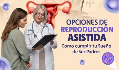 OPCIONES DE REPRODUCCIÓN ASISTIDA: CÓMO CUMPLIR TU SUEÑO DE SER PADRES