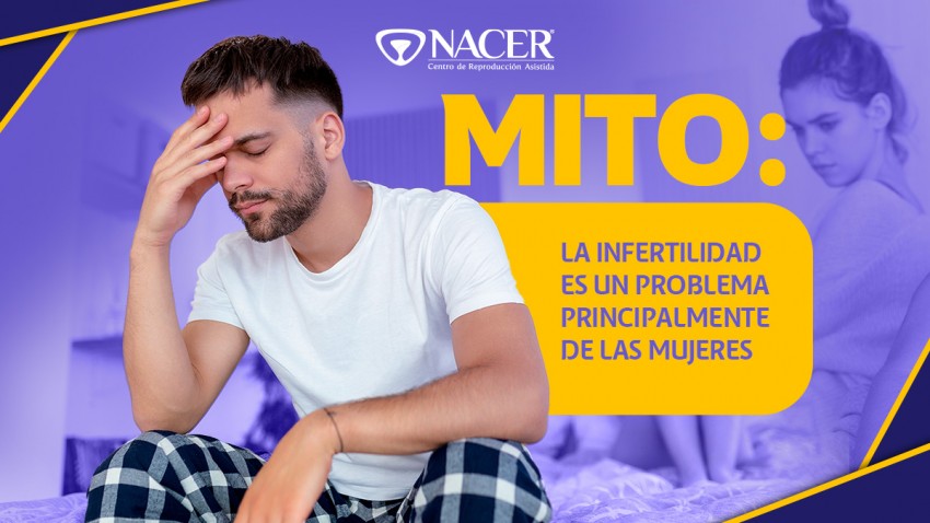 LA INFERTILIDAD ES UN PROBLEMA PRINCIPALMENTE DE LAS MUJERES ¿MITO O REALIDAD?