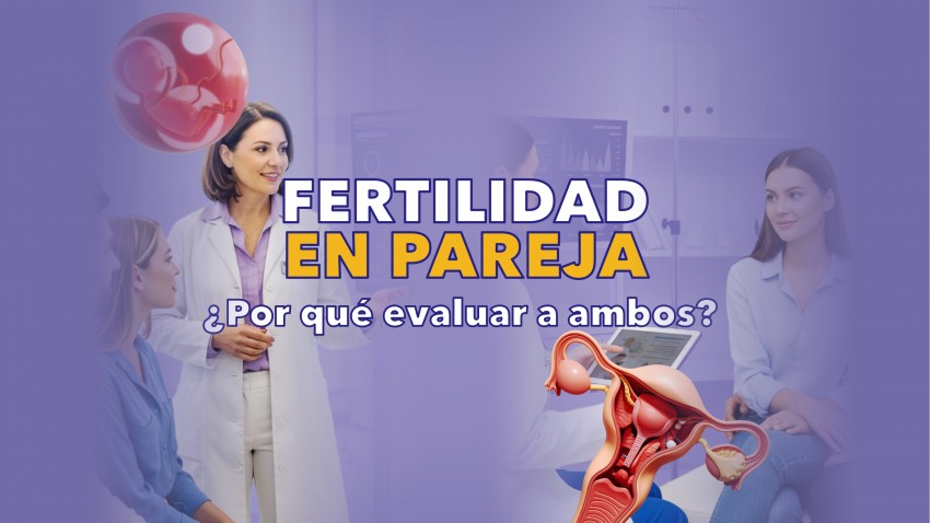 Fertilidad en pareja ¿Por qué evaluar a ambos? 