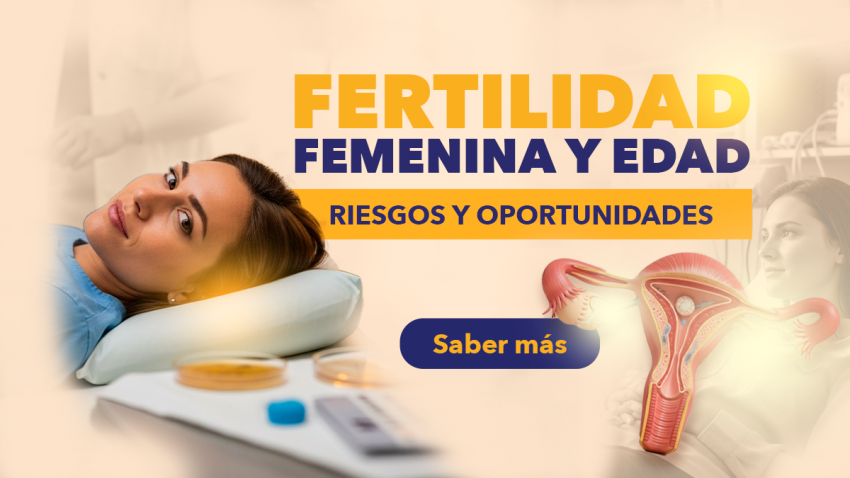 Fertilidad femenina y edad: riesgos y oportunidades